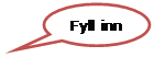 Snakkeboble: oval: Fyll inn